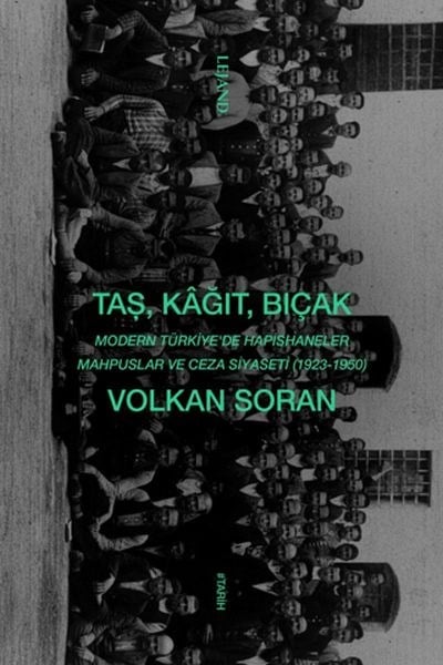 Taş, Kağıt, Bıçak - Modern Türkiye'de Hapishaneler, Mahpuslar ve Ceza Siyaseti (1923-1950)