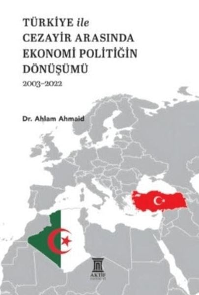 Türkiye ile Cezayir Arasında Ekonomi Politiğin Dönüşümü 2003-2022
