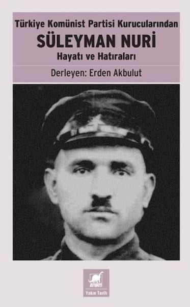 Türkiye Komünist Partisi Kurucularından Süleyman Nuri: Hayatı ve Hatıraları
