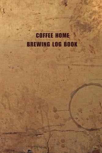 Independently published Coffee Home Brewing Log Book for Coffee Tasting at Home Including Tasting Wheel - Record Grind Size, Brew Ratio, Roast Date, Variety, Origin and ... for Coffee Lovers and Coffe