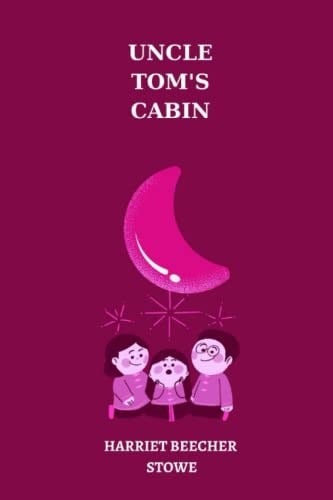 Independently published Uncle Tom’s Cabin by harriet beecher stowe