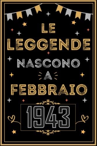TACCUINO, LE LEGGENDE NOSCONO A FEBBRAIO 1943: Regali Compleanno uomo e donna, 80 Anni di Compleanno Regalo uomo e donna 80 Anni, Regalo per lui/lei, Taccuino da 120 pagine