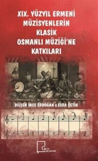 19. Yüzyıl Ermeni Müzisyenlerin Klasik Osmanlı Müziği'ne Katkıları