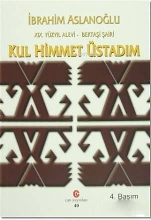 19. Yüzyıl Alevi - Bektaşi Şairi Kul Himmet Üstadım; Yaşamı, Kişiliği ve Şiirleri