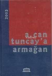 A. Can Tuncay´a Armağan