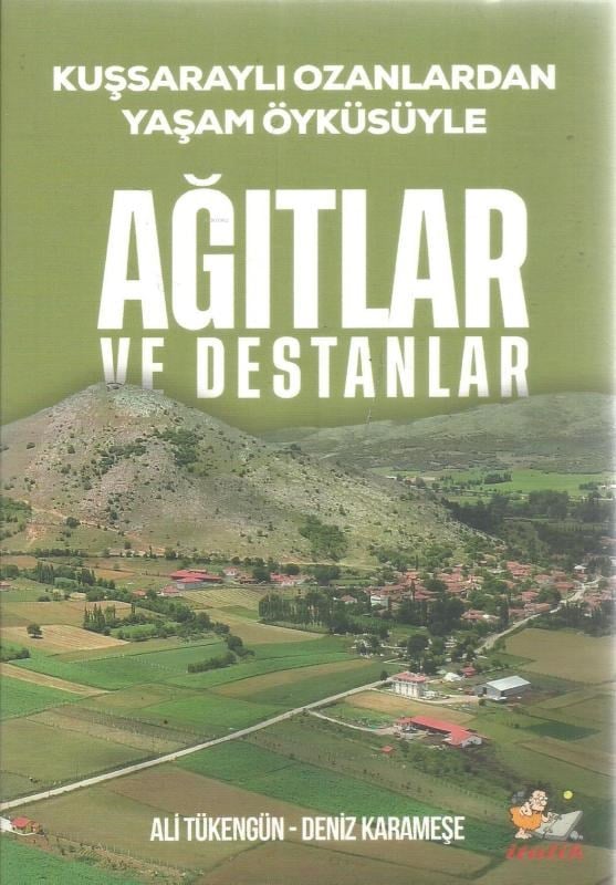 Ağıtlar ve Destanlar; Kuşsaraylı Ozanlardan Yaşam Öyküsüyle