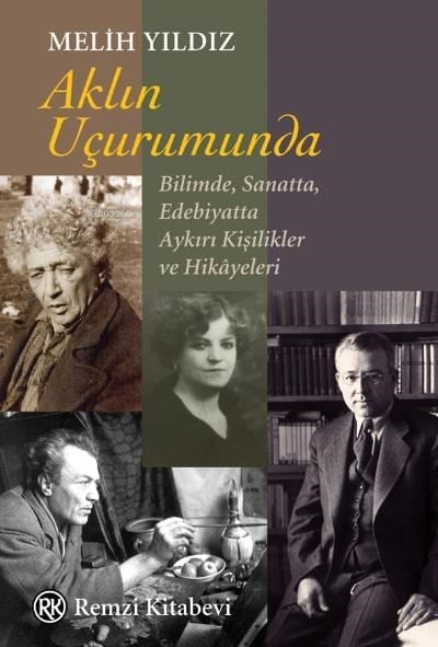 Aklın Uçurumunda;Bilimde, Sanatta, Edebiyatta Aykırı Kişilikler ve Hikâyeleri