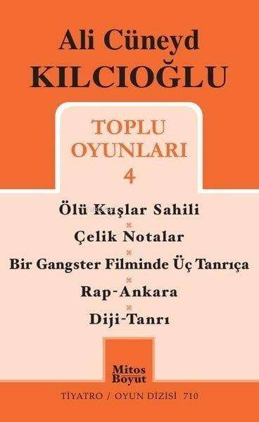 Ali Cüneyd Kılcıoğlu Toplu Oyunları 4;Ölü Kuşlar Sahili - Çelik Notalar - Bir Gangster Filminde Üç Tanrıça - Rap - Ankara - Diji - Tanrı