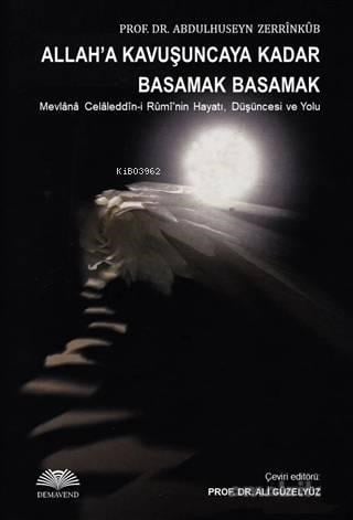 Allaha Kavuşuncaya Kadar Basamak Basamak; Mevlana Celaleddin-i Rumi'nin Hayatı, Düşüncesi ve Yolu