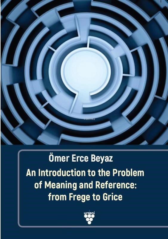 An Introduction To The Problem Of Meaning And Reference: From Frege To Grice