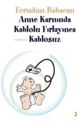Anne Karnında Kablolu Fırlayınca Kablosuz