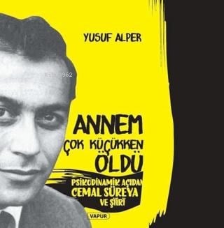Annem Çok Küçükken Öldü;Psikodinamik Açıdan Cemal Süreya ve Şiiri