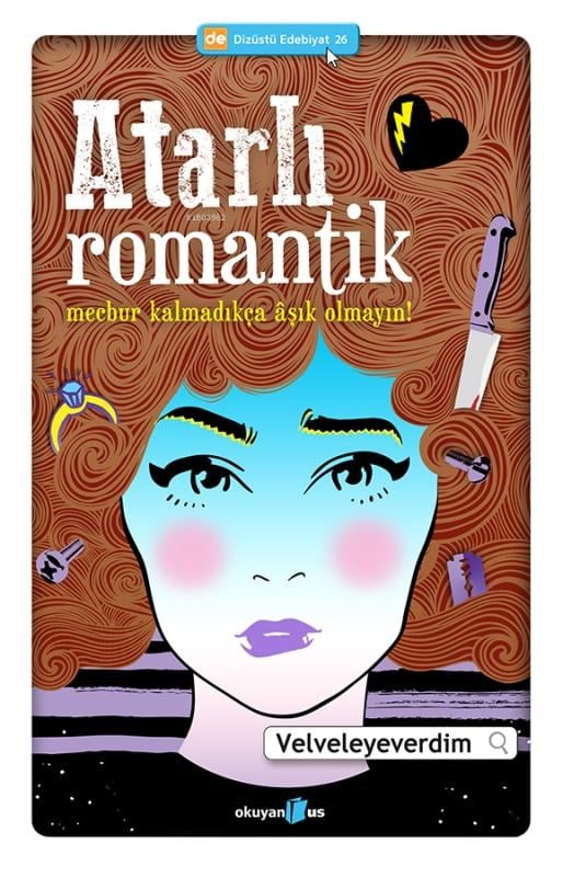 Atarlı Romantik; Mecbur Kalmadıkça Aşık Olmayın!