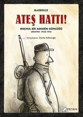 Ateş Hattı! Meçhul Bir Askerin Günlüğü (Ağustos-Eylül 1914)