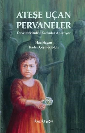 Ateşe Uçan Pervaneler; Devrimci Yolcu Kadınlar Anlatıyor