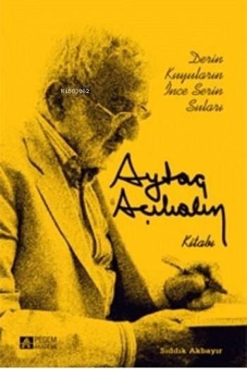Aytaç Akalın Kitabı; Derin Kuyuların İnce Serin Suları