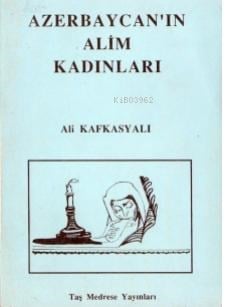 Azerbaycan’ın Alim Kadınları;Azerbaycanlı Aydın Kadınlar