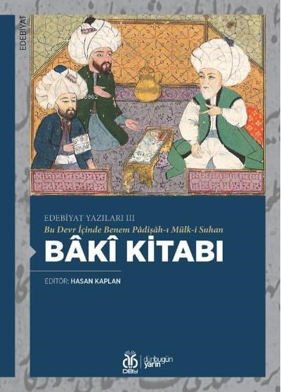 Bâkî Kitabı;(Edebiyat Yazıları III) Bu Devr İçinde Benem Pâdişâh-ı Mülk-i Suhan