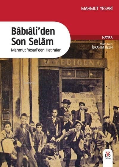 Babıali'den Son Selam; Mahmut Yesari'den Hatıralar