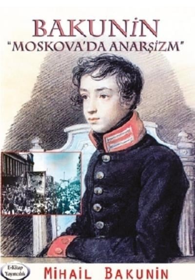 Bakunin “Moskova’da Anarşizm”