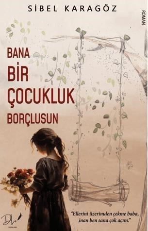 Bana Bir Çocukluk Borçlusun