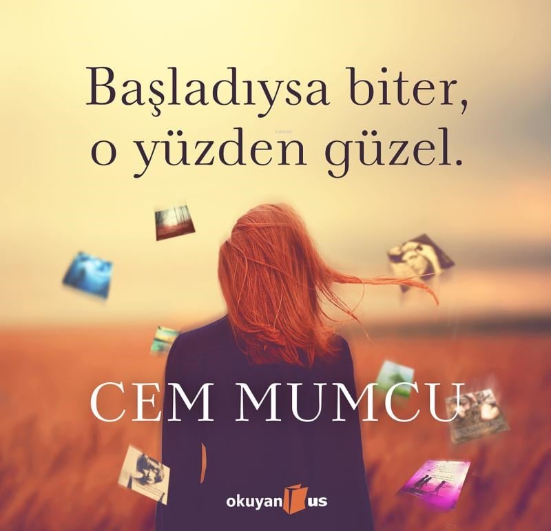 Başladıysa Biter O Yüzden Güzel; (Ciltli)