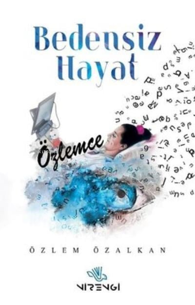 Bedensiz Hayat Özlemce