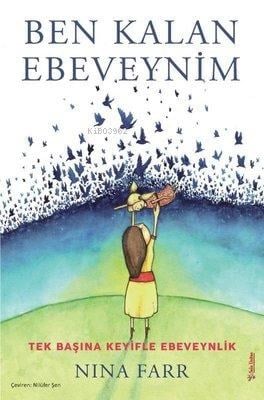 Ben Kalan Ebeveynim - Tek Başına Keyifle Ebeveynlik