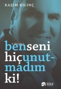 Ben Seni Hiç Unutmadım ki!