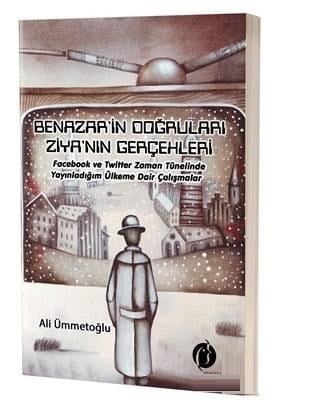 Benazir'in Doğruları Ziya'nın Gerçekleri Facebook ve Twitter Zaman Tünelinde Yayınladığım Ülkeme Dair Çalışmalar