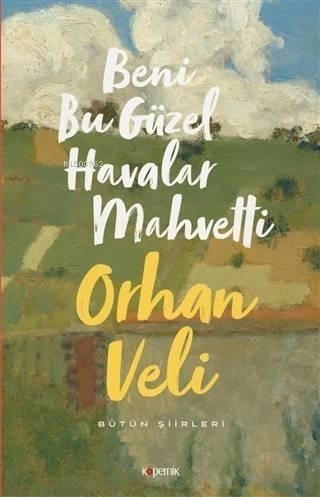 Beni Bu Güzel Havalar Mahvetti; Bütün Şiirleri