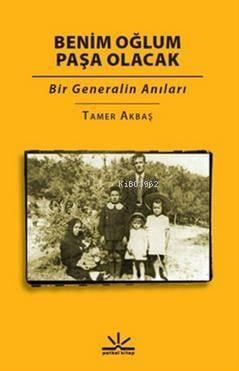 Benim Oğlum Paşa Olacak; Bir Generalin Anıları