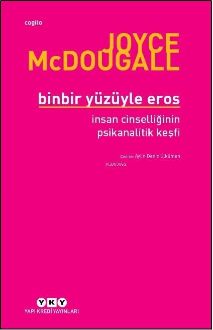 Binbir Yüzüyle Eros İnsan Cinselliğinin Psikanalitik Keşfi