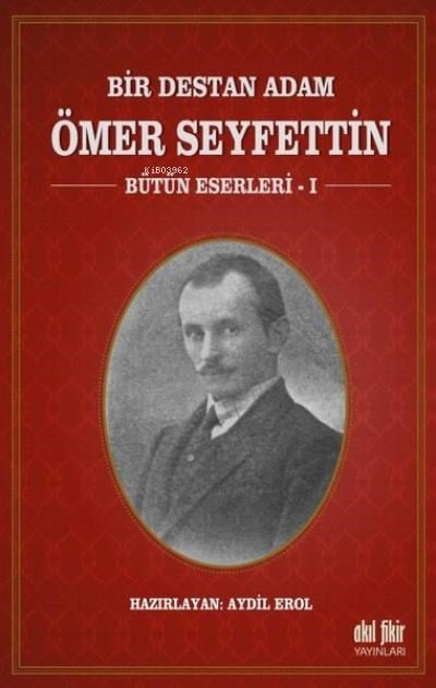Bir Destan Adam Ömer Seyfettin Cilt: 1 ;Bütün Eserleri 1