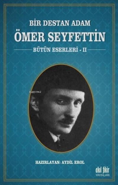 Bir Destan Adam Ömer Seyfettin Cilt: 2 Bütün Eserleri 2
