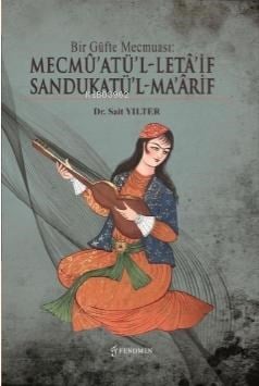 Bir Güfte Mecmuası ;Mecmû’atü’l-Letâ’if Sandukatü’l-Ma’ârif