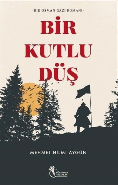 Bir Kutlu Düş ;Bir Osman Gazi Romanı