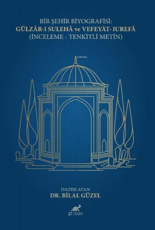 Bir Şehir Biyografisi;Gülzâr-ı Sulehâ ve Vefeyât-ı Urefâ İnceleme- Tenkîtli Metin
