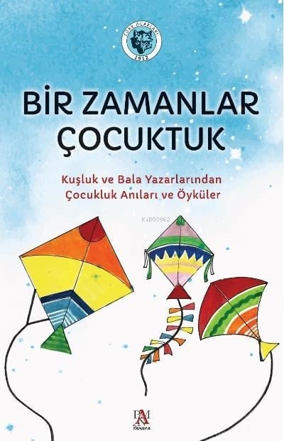 Bir Zamanlar Çocuktuk;Kuşluk ve Bala Yazarlarından Çocukluk Anıları ve Öyküler