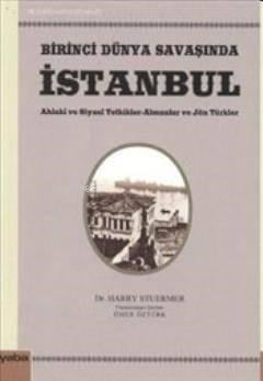 Birinci Dünya Savaşında İstanbul; Ahlaki ve Siyasi Tetkikler - Almanlar ve Jön Türkler