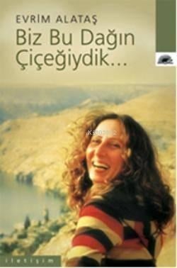 Biz Bu Dağın Çiçeğiydik...