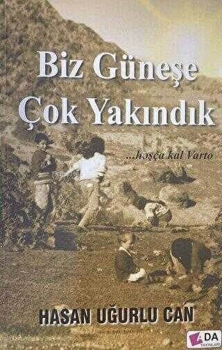 Biz Güneşe Çok Yakındık;Hoşça Kal Varto