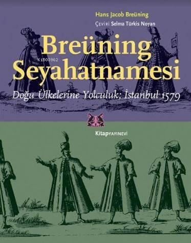 Breüning Seyahatnamesi; Doğu Ülkelerine Yolculuk İstanbul 1579
