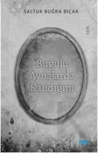 Buğulu Aynalarda Kandığım