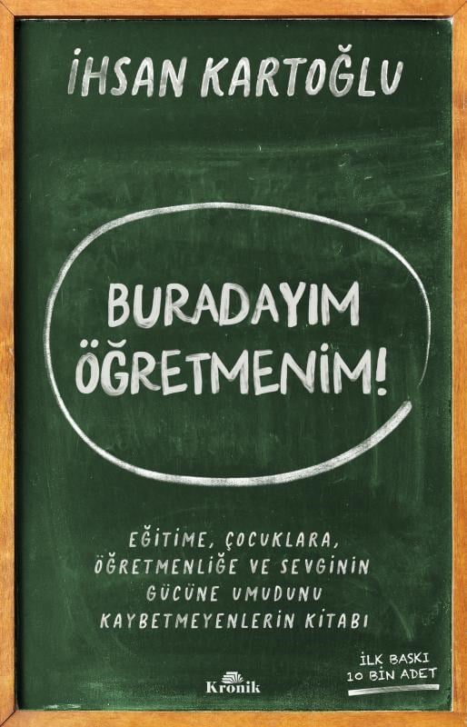 Buradayım Öğretmenim!;Eğitime, Çocuklara, Öğretmenliğe ve Sevginin Gücüne Umudunu Kaybetmeyenlerin Kitabı