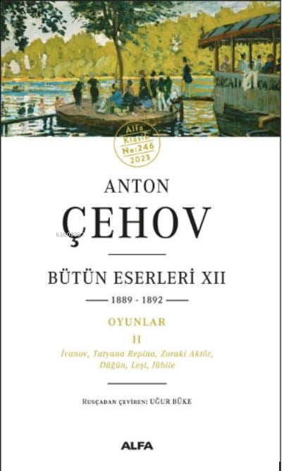 Bütün Eserleri XII 1889-1892 Oyunlar Iı İvanov, Tatyana Repina, Zoraki Aktör, Düğün, Leşi, Jübile