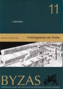 Byzas 11 - Holztragwerke der Antike