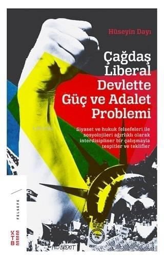 Çağdaş Liberal Devlette Güç ve Adalet Problemi; Siyaset ve Hukuk Felsefeleri ile Sosyolojileri Ağırlıklı Olarak İnterdisipliner Bir Çalışma