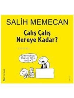 Çalış Çalış Nereye Kadar?