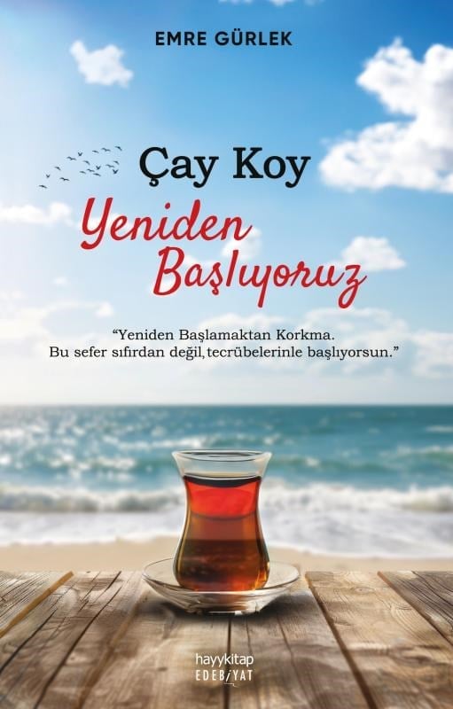 Çay Koy Yeniden Başlıyoruz;Yeniden Başlamaktan Korkma Bu Sefer Sıfırdan Değil Tecrübelerinle Başlıyorsun